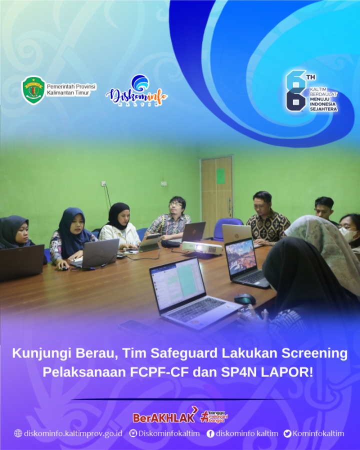 Kunjungi Berau, Tim Safeguard Lakukan Screening Pelaksanaan FCPF-CF dan SP4N LAPOR!