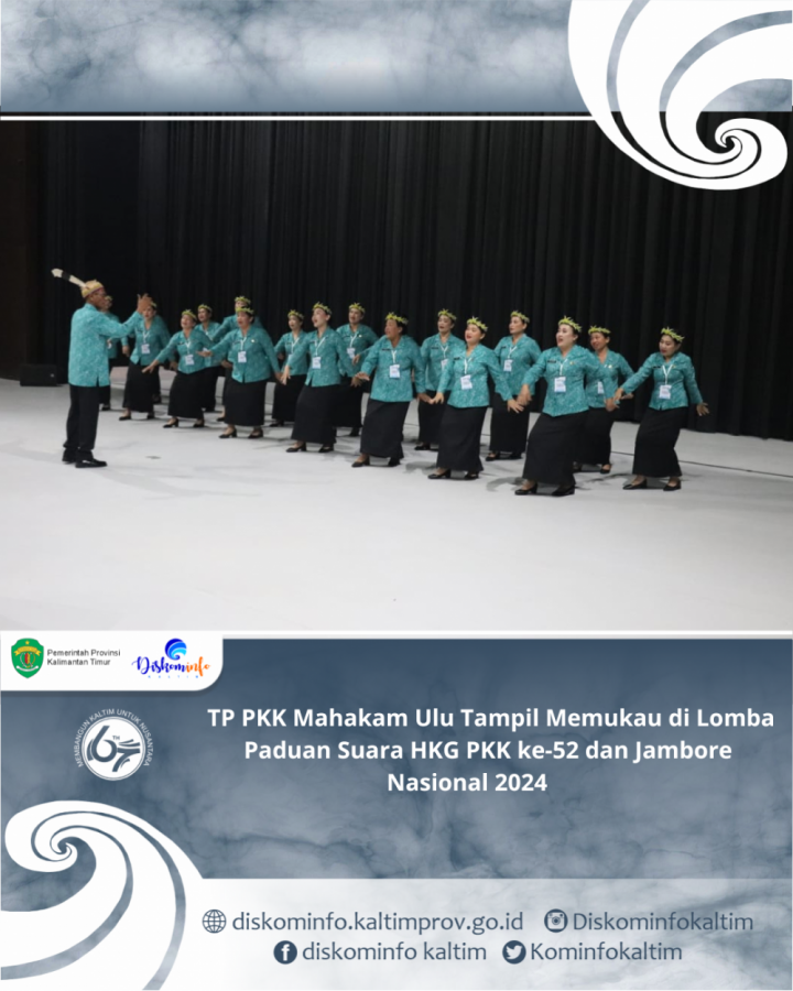 TP PKK Mahakam Ulu Tampil Memukau di Lomba Paduan Suara HKG PKK ke-52 dan Jambore Nasional 2024